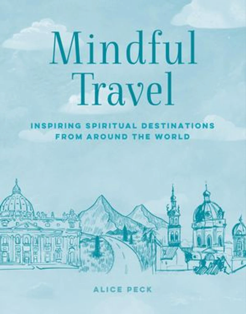 Mindful Travel: Inspiring spiritual destinations from around the world