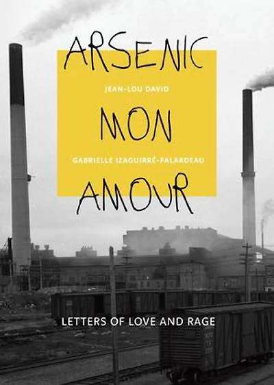 Arsenic mon amour: Letters of Love and Rage