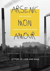 Arsenic mon amour: Letters of Love and Rage