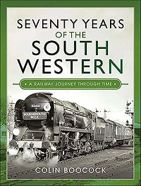 Seventy Years of the South Western: A Railway Journey Through Time