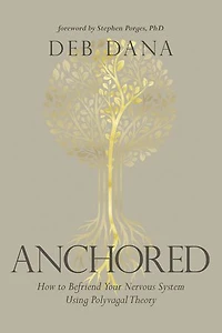 Anchored: How To Befriend Your Nervous System Using Polyvagal Theory