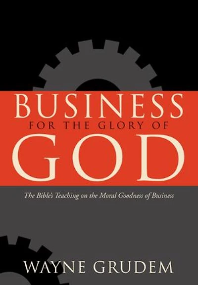 Business for the Glory of God: Bible's Teaching on Moral Goodness