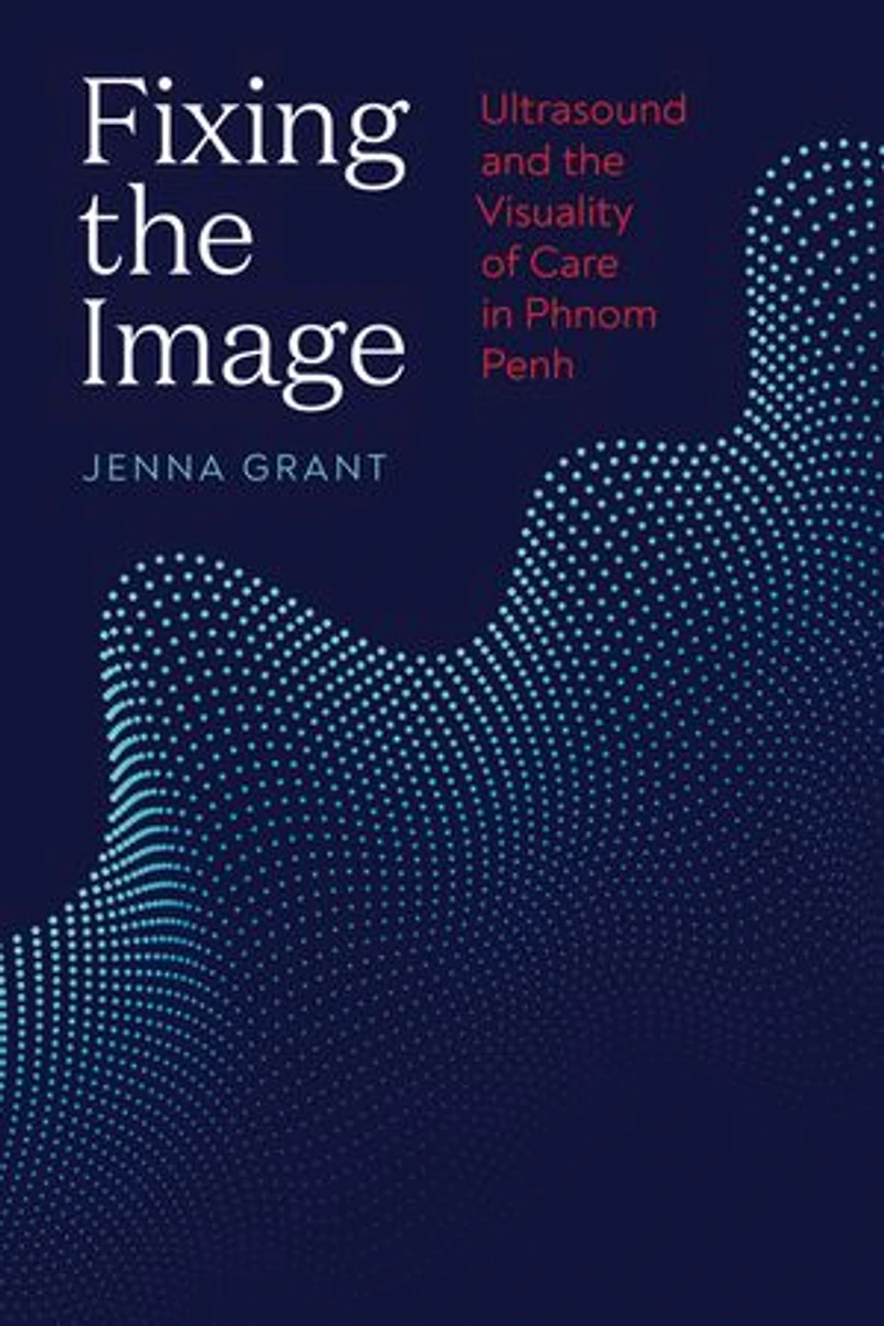 Fixing the Image: Ultrasound and Visuality of Care Phnom Penh