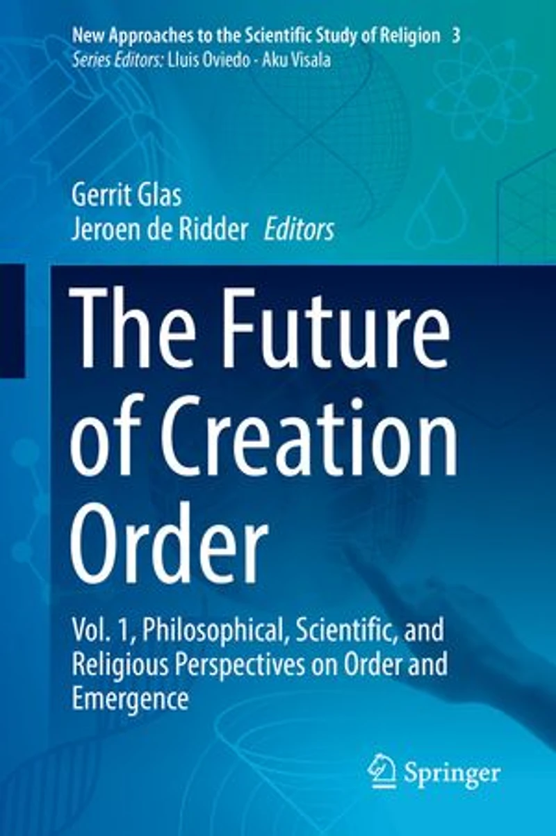 The Future of Creation Order: Vol. 1, Philosophical, Scientific, and Religious Perspectives on Order Emergence