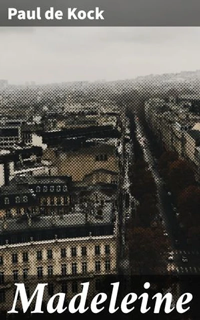 Madeleine: Une plongée comique dans la société parisienne du XIXe siècle