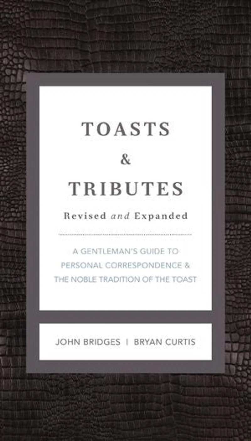 Toasts and Tributes Revised and Expanded: A Gentleman's Guide to Personal Correspondence and the Noble Tradition of the Toast