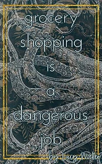 Grocery Shopping is a Dangerous Job: Blood Ties and Brickways, #1