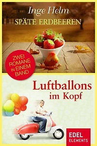 Späte Erdbeeren / Luftballons im Kopf: Zwei Romane in einem Band