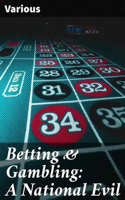 Betting & Gambling: A National Evil: Unveiling the Hidden Dangers: An In-Depth Look at Betting and Gambling