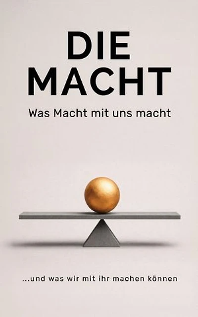 Die Macht: Was Macht mit uns macht