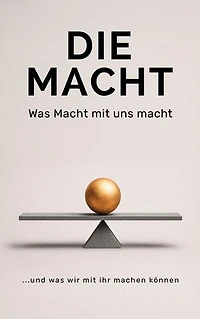 Die Macht: Was Macht mit uns macht