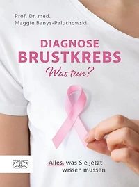Diagnose Brustkrebs – Was tun?: Alles, was Sie jetzt wissen müssen
