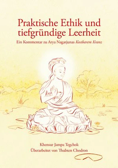 Praktische Ethik und tiefgründige Leerheit: Ein Kommentar zu Nāgārjunas Kostbarer Kranz