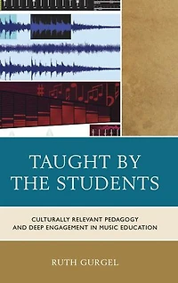 Taught by the Students: Culturally Relevant Pedagogy and Deep Engagement Music Education