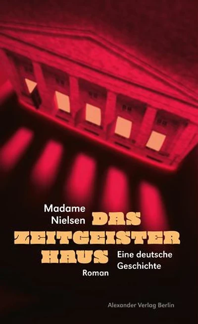 Das Zeitgeisterhaus: Eine deutsche Geschichte