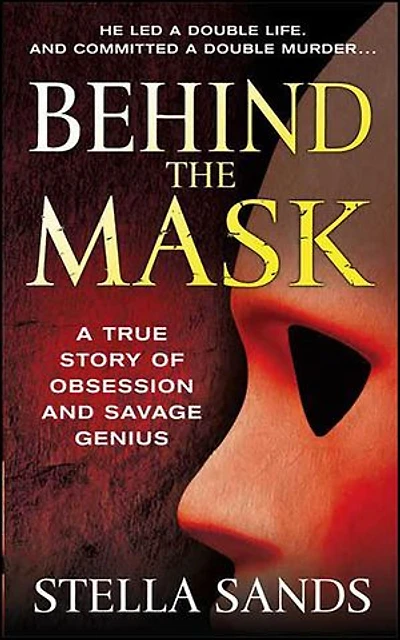 Behind the Mask: A True Story of Obsession and a Savage Genius