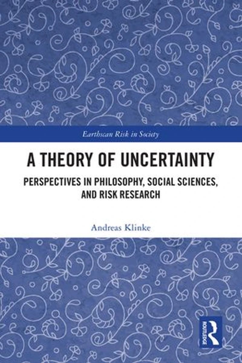 A Theory of Uncertainty: Perspectives Philosophy, Social Sciences, and Risk Research