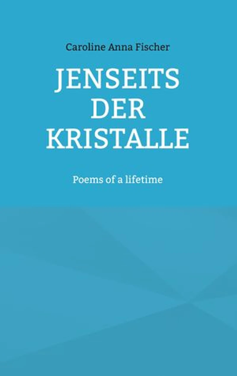Jenseits der Kristalle: Poems of a lifetime