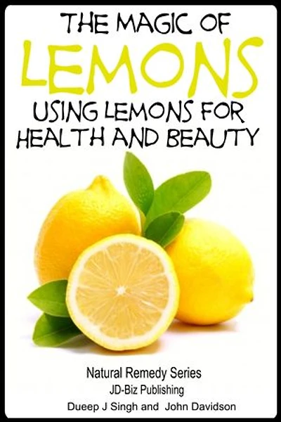 The Magic of Lemons - Using Lemons for Health and Beauty: Health Learning Books, #25