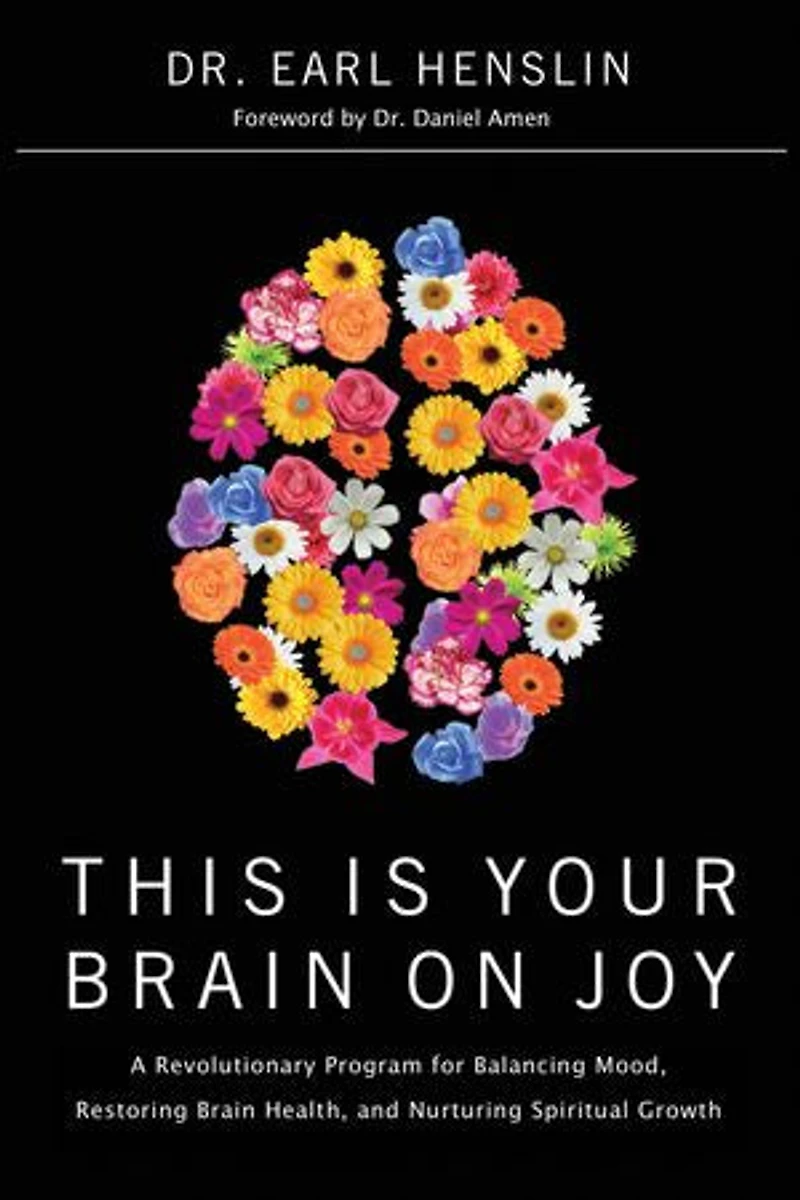 This Is Your Brain on Joy: A Revolutionary Program for Balancing Mood, Restoring Health, and Nurturing Spiritual Growth