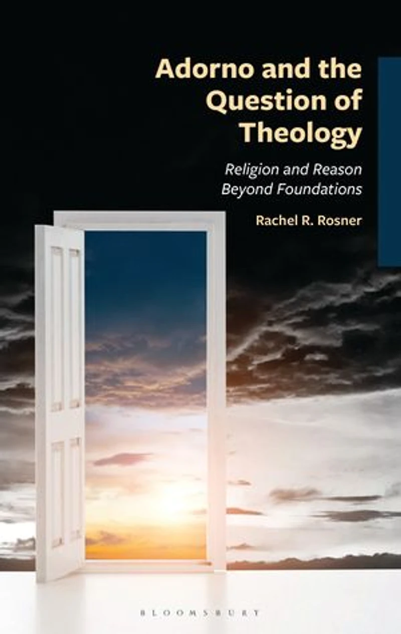 Adorno and the Question of Theology: Religion Reason Beyond Foundations