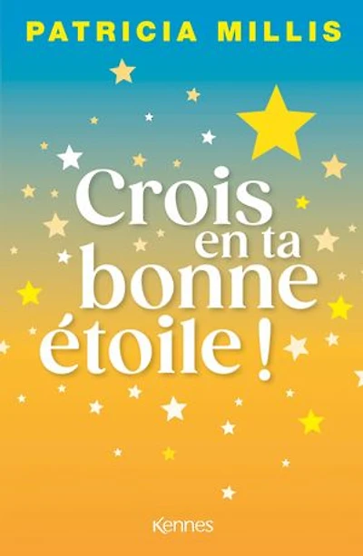 Crois en ta bonne étoile: La pensée positive par le prisme de l'Astrologie