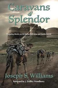 Caravans of Splendor: Navigating Identity on My Journey with Jesus and Muslim Friends