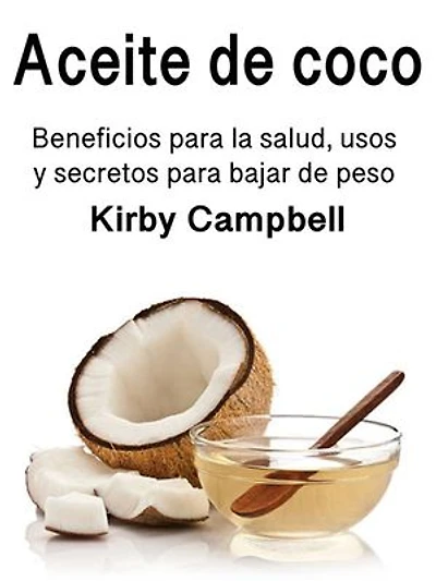 Aceite de coco: Beneficios para la salud, usos y secretos para bajar de peso