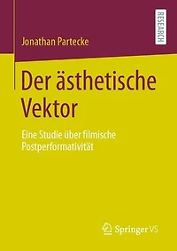 Der ästhetische Vektor: Eine Studie über filmische Postperformativität