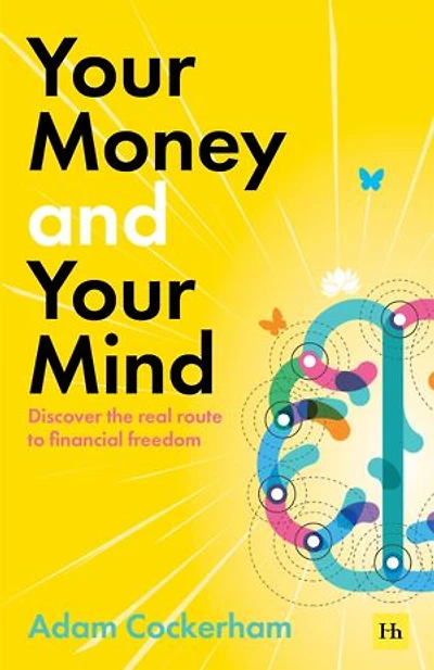 Your Money and Your Mind: Discover the real route to financial freedom