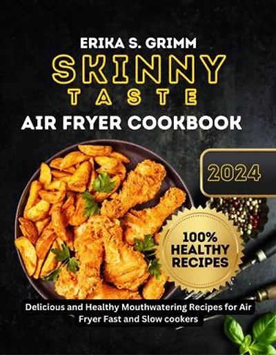 Skinny Taste Air Fryer Cookbook: Delicious and Healthy Mouthwatering Recipes for Air Fryer Fast and Slow cookers