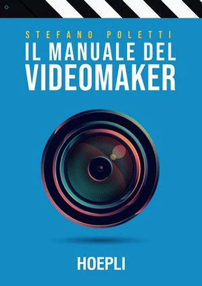 Il manuale del videomaker: Smart-guide al mondo dell'audiovisivo