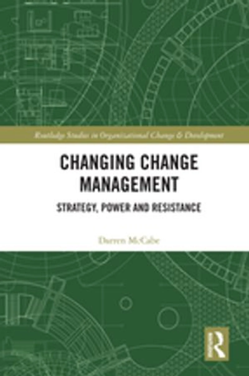 Changing Change Management: Strategy, Power And Resistance