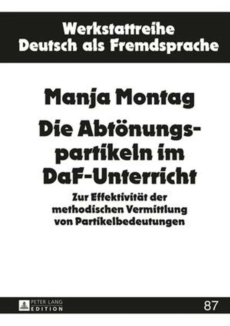 Die Abtoenungspartikeln im DaF-Unterricht: Zur Effektivitaet der methodischen Vermittlung von Partikelbedeutungen