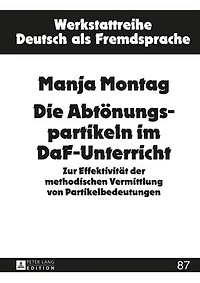 Die Abtoenungspartikeln im DaF-Unterricht: Zur Effektivitaet der methodischen Vermittlung von Partikelbedeutungen