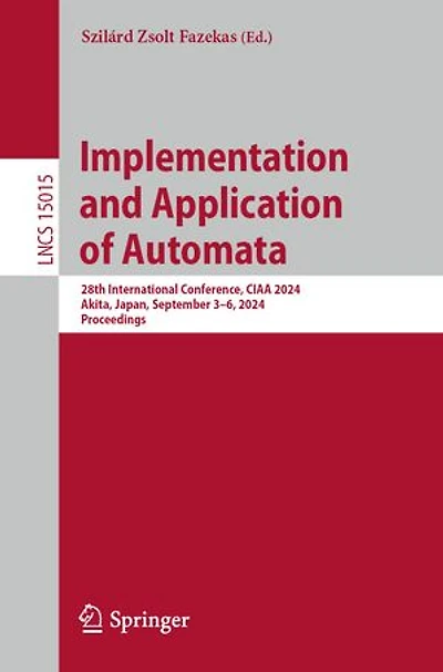 Implementation and Application of Automata: 28th International Conference, CIAA 2024, Akita, Japan, September 3-6, Proceedings