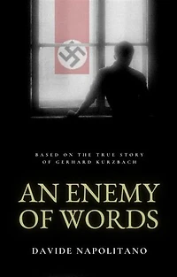 An enemy of words: Based on the true story of Gerhard Kurzbach