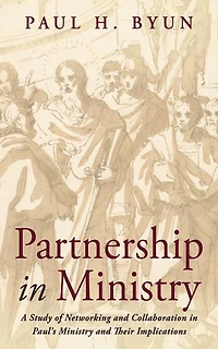 Partnership Ministry: A Study of Networking and Collaboration Paul's Ministry Their Implications