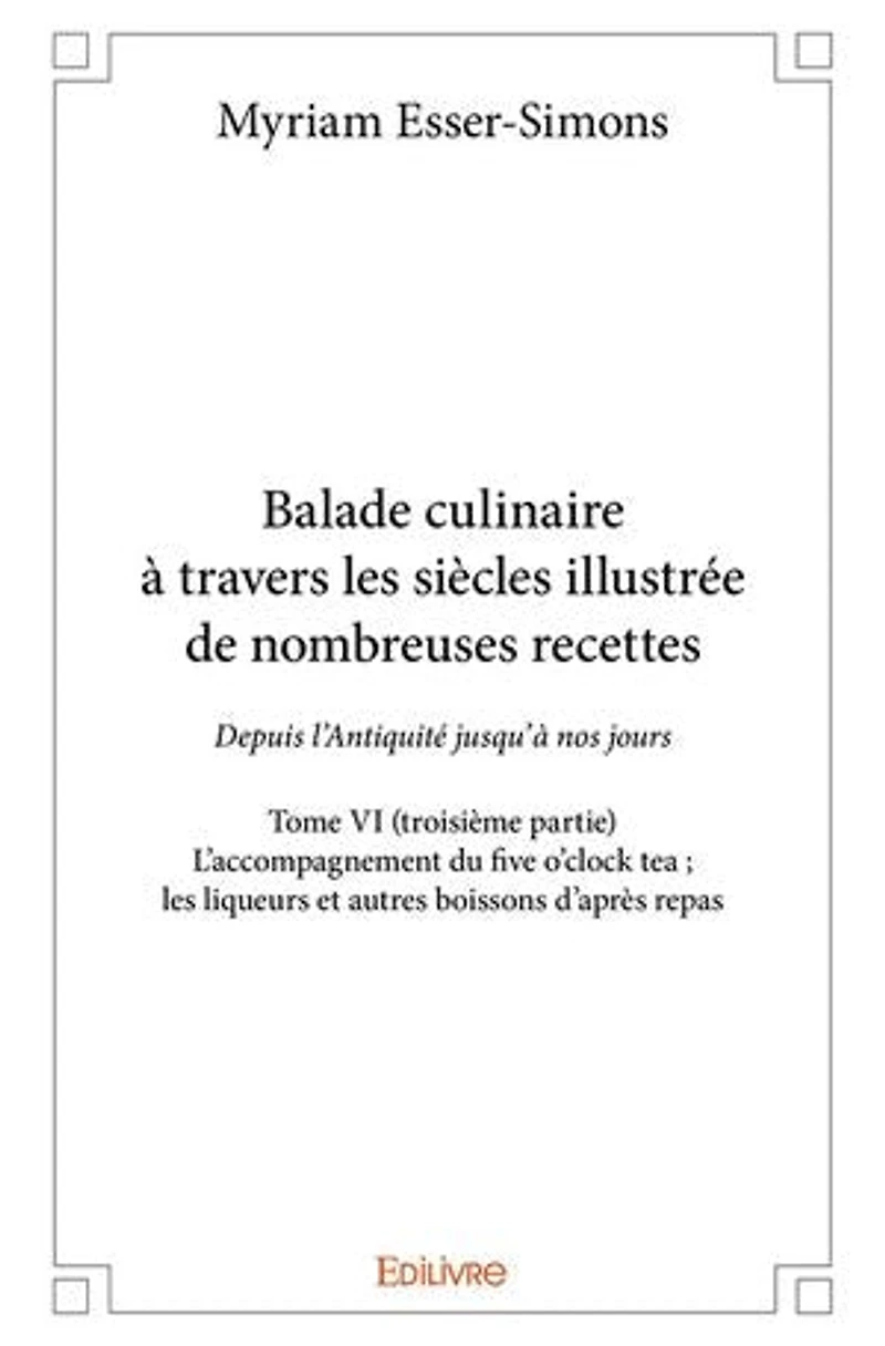 Balade culinaire à travers les siècles, illustrée de nombreuses recettes - Tome VI