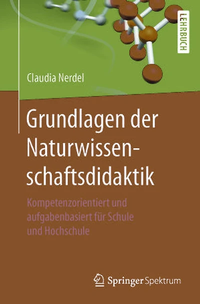 Grundlagen der Naturwissenschaftsdidaktik: Kompetenzorientiert und aufgabenbasiert für Schule und Hochschule