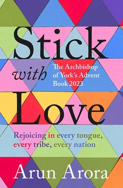 Stick with Love: Rejoicing Every Tongue, Tribe, Nation: The Archbishop of York's Advent Book 2023: Foreword by Stephen Cottrell