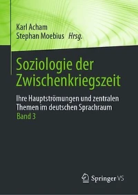 Soziologie Der Zwischenkriegszeit. Ihre Hauptströmungen Und Zentralen Themen Im Deutschen Sprachraum: Band 3