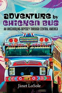 Adventure by Chicken Bus: An Unschooling Odyssey Through Central America