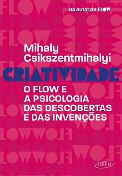 Criatividade: O flow e a psicologia das descobertas e das invenções