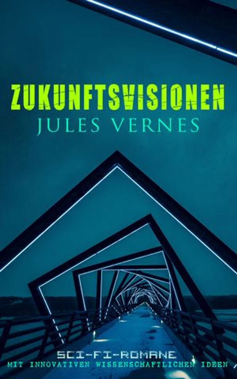 Zukunftsvisionen Jules Vernes: Sci-Fi-Romane mit innovativen wissenschaftlichen Ideen: Zukunftsvisionen, Technik und Abenteuer: von Ozeantiefen bis zum Mond