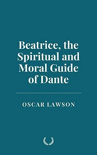 Beatrice, the Spiritual and Moral Guide of Dante