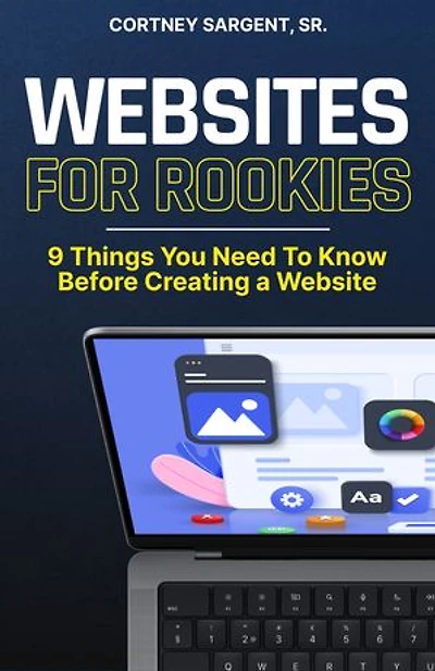 Websites For Rookies: 9 Things You Need To Know Before Creating a Website
