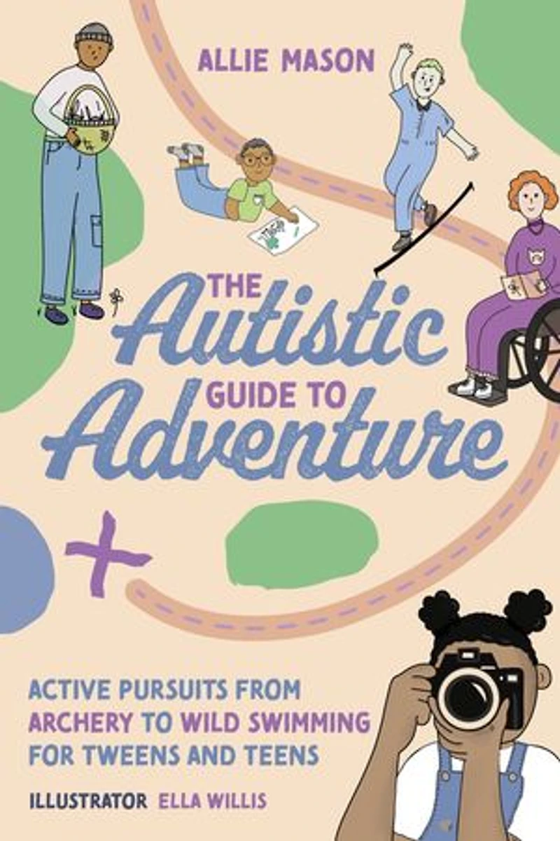 The Autistic Guide to Adventure: Active Pursuits from Archery Wild Swimming for Tweens and Teens
