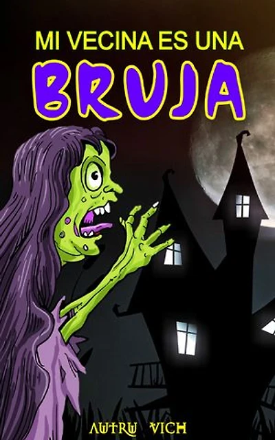 Cuentos Infantiles: MI VECINA ES UNA BRUJA