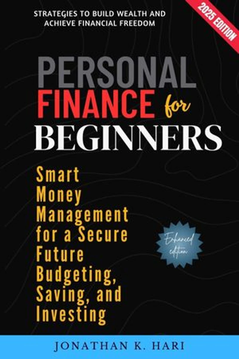 Personal Finance for Beginners:: Smart Money Management for a Secure Future Budgeting, Saving, and Investing (Strategies to Build Wealth and Achieve Financial Freedom)